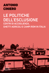 m, Le politiche dell'esclusione : centri di accoglienza, ghetti agricoli e campi rom in Italia, Meltemi