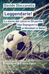 m, Leggendarie! : la storia del calcio in 50 partite (dal dopoguerra ai mondiali in Qatar), Meltemi