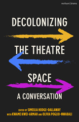 eBook, Decolonizing the Theatre Space : A Conversation, Methuen Drama