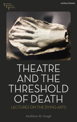 eBook, Theatre and the Threshold of Death : Lectures on the Dying Arts, Methuen Drama
