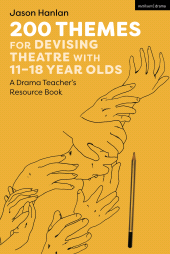 E-book, 200 Themes for Devising Theatre with 11-18 Year Olds : A Drama Teacher's Resource Book, Methuen Drama