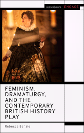 E-book, Feminism, Dramaturgy, and the Contemporary British History Play, Methuen Drama