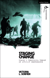 E-book, Staging Change : Toward a Theatrical Theory of Activist Performance, Methuen Drama