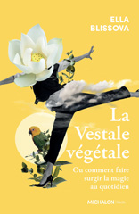 E-book, La Vestale végétale : Ou comment faire surgir la magie au quotidien, Blissova, Ella, Michalon