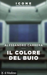 E-book, Il colore del buio, Carrera, Alessandro, 1954-, author, Società editrice il Mulino