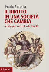eBook, Il diritto in una società che cambia : a colloquio con Orlando Roselli, Grossi, Paolo, Il mulino