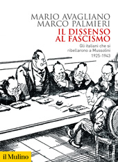 eBook, Il dissenso al fascismo : gli Italiani che si ribellarono a Mussolini 1925-1943, Società editrice il Mulino