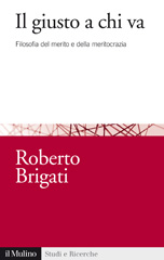 eBook, Il giusto a chi va : filosofia del merito e della meritocrazia, Brigati, Roberto, author, Il mulino
