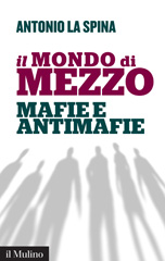 E-book, Il mondo di mezzo : mafie e antimafie, La Spina, Antonio, author, Il mulino