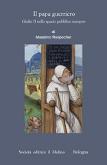 E-book, Il papa guerriero : Giulio II nello spazio pubblico europeo, Rospocher, Massimo, author, Società editrice Il mulino