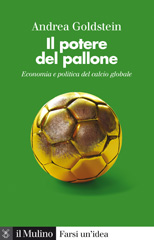 eBook, Il potere del pallone : economia e politica del calcio, Goldstein, Andrea, Il mulino