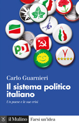 eBook, Il sistema politico italiano : un paese e le sue crisi, Guarnieri, Carlo, 1949-, author, Società editrice il Mulino