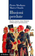 eBook, Illusioni perdute : banche, imprese, classe dirigente in Italia dopo le privatizzazioni, Modiano, Pietro, author, Società editrice il Mulino