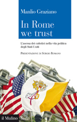 E-book, In Rome we trust : l'ascesa dei cattolici nella vita politica degli Stati Uniti, Graziano, Manlio, 1958-, author, Il mulino