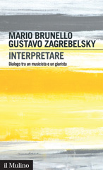 eBook, Interpretare : dialogo tra un musicista e un giurista, Brunello, Mario, Il mulino