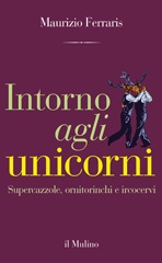 E-book, Intorno agli unicorni : supercazzole, ornitorinchi e ircocervi, Ferraris, Maurizio, 1956-, author, Società editrice il Mulino