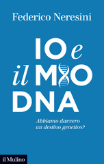 eBook, Io e il mio DNA : abbiamo davvero un destino genetico?, Neresini, Federico, Il mulino