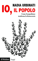 E-book, Io, il popolo : come il populismo trasforma la democrazia, Urbinati, Nadia, 1955-, author, Società editrice il Mulino