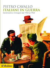 eBook, Italiani in guerra : sentimenti e immagini dal 1940 al 1943, Cavallo, Pietro, 1950-, author, Società editrice il Mulino