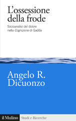 E-book, L'ossessione della frode : socioanalisi del dolore nella Cognizione di Gadda, Società editrice il Mulino