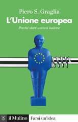 eBook, L'Unione europea : perché stare ancora insieme, Graglia, Piero, Il mulino