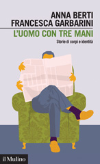 E-book, L'uomo con tre mani . storie di corpi e identità, Il Mulino