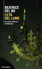 E-book, L'età del lume : una storia della luce nel Medioevo, Del Bo, Beatrice, Il mulino