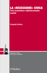 E-book, La "recessione" civica : crisi economica e deterioramento sociale, Colloca, Pasquale, author, Società editrice Il mulino