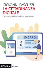 E-book, La cittadinanza digitale : competenza, diritti e regole per vivere in rete, Pascuzzi, Giovanni, Il mulino