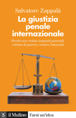 eBook, La giustizia penale internazionale : perché non restino impuniti genocidi, crimini di guerra e contro l'umanità, Il mulino