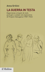 E-book, La guerra in testa : esperienze e traumi di civili, profughi e soldati nel manicomio di Pergine Valsugana (1909-1924), Società editrice il Mulino