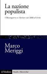 E-book, La nazione populista : il Mezzogiorno e i Borboni dal 1848 all'Unità, Meriggi, Marco, author, Società editrice il Mulino