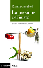 E-book, La passione del gusto : quando il cibo diventa piacere, Cavalieri, Rosalia, autor, Il mulino