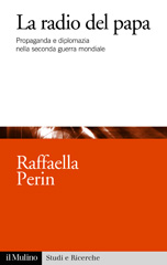 eBook, La radio del papa : propaganda e diplomazia nella Seconda Guerra mondiale, Perin, Raffaella, author, Il mulino