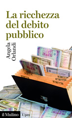 eBook, La ricchezza del debito pubblico (secoli XII-XXI), Orlandi, Angela, author, Società editrice il Mulino