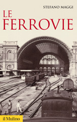 eBook, Le ferrovie, Maggi, Stefano, 1966-, Società editrice il Mulino