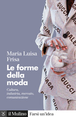 E-book, Le forme della moda : cultura, industria, mercato, comunicazione, Frisa, Maria Luisa, author, Società editrice il Mulino
