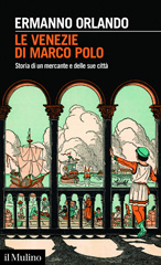 E-book, Le Venezie di Marco Polo : storia di un mercante e delle sue città, Orlando, Ermanno, author, Società editrice il Mulino