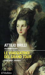 E-book, Le viaggiatrici del grand tour : storie, amori, avventure, Brilli, Attilio, author, Società editrice il Mulino