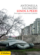 eBook, Lenin a pezzi : distruggere e trasformare il passato, Salomoni, Antonella, author, Società editrice il Mulino