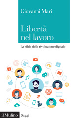 E-book, Libertà nel lavoro : la sfida della rivoluzione digitale, Mari, Giovanni, author, Società editrice il Mulino