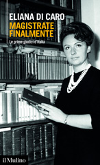 E-book, Magistrate finalmente : le prime giudici d'Italia, Di Caro, Eliana, author, Società editrice il Mulino