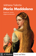 eBook, Maria Maddalena : equivoci, storie, rappresentazioni, Valerio, Adriana, 1952-, author, Società editrice il Mulino