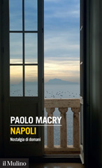 eBook, Napoli : nostalgia di domani, Macry, Paolo, author, Società editrice il Mulino