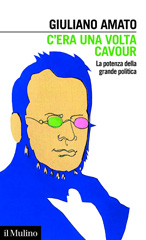 E-book, C'era una volta Cavour : la potenza della grande politica, Amato, Giuliano, author, Società editrice il Mulino
