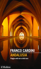 eBook, Andalusia : viaggio nella terra della luce, Cardini, Franco, author, Società editrice il Mulino