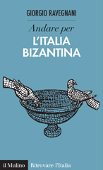 E-book, Andare per l'Italia bizantina, Ravegnani, Giorgio, author, Il mulino