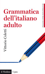 eBook, Grammatica dell'italiano adulto : l'italiano di oggi per gli italiani di oggi, Coletti, Vittorio, 1948-, author, Il mulino