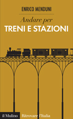 E-book, Andare per treni e stazioni, Menduni, Enrico, author, Il mulino