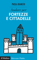 E-book, Andare per fortezze e cittadelle, Bianchi, Paola, author, Società editrice il Mulino